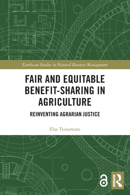 Fair and Equitable Benefit-Sharing in Agriculture (Open Access): Reinventing Agrarian Justice - Tsioumani, Elsa