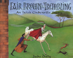 Fair, Brown and Trembling: An Irish Cinderella Story - Daly, Jude