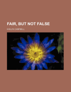 Fair, But Not False - Campbell, Evelyn