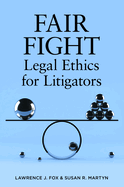 Fair Fight: Legal Ethics for Litigators