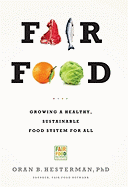 Fair Food: Growing a Healthy, Sustainable Food System for All - Hesterman, Oran B