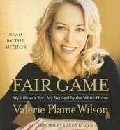 Fair Game: My Life as a Spy, My Betrayal by the White House