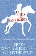 Fair Girls and Grey Horses: Memories of a Country Childhood