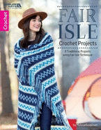 Fair Isle Crochet Projects: 8 Traditional Motif Projects With Modern Style