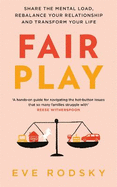 Fair Play: Share the mental load, rebalance your relationship and transform your life