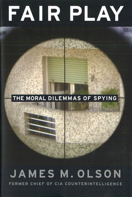 Fair Play: The Moral Dilemmas of Spying - Olson, James M