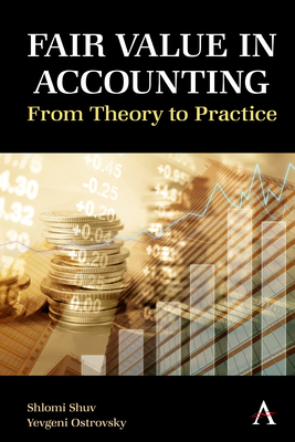 Fair Value in Accounting: From Theory to Practice - Shuv, Shlomi, and Ostrovsky, Yevgeni