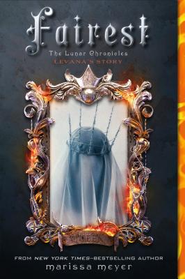 Fairest: The Lunar Chronicles: Levana's Story - Meyer, Marissa