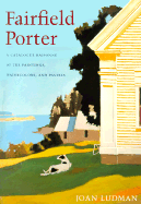 Fairfield Porter: Catalogue Raisonne of the Oil Paintings, Watercolor, and Pastels