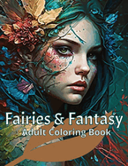 Fairies & Fantasy: Adult Coloring Book for Fantasy Art lovers