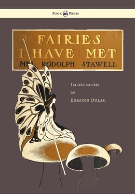 Fairies I Have Met - Illustrated by Edmud Dulac - Stawell, Rodolph