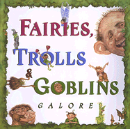 Fairies, Trolls, & Goblins Galore: Poems about Fantastic Creatures - Evans, Dilys (Compiled by)