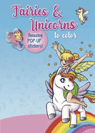 Fairies & Unicorns to Color: Amazing Pop-Up Stickers