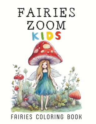 Fairies Zoom Kids: A World of Color Awaits with the Fairies, 50 fascinating illustrations to relax, have fun and explore the magic of fairies - de Abril, Luna