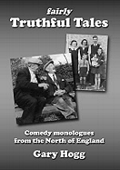 Fairly Truthful Tales: A Collection of Comedy Monologues from the North of England
