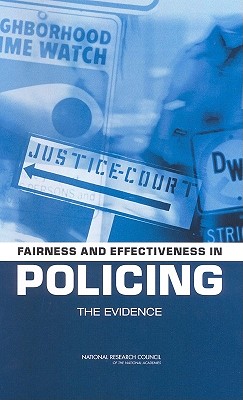 Fairness and Effectiveness in Policing: The Evidence - National Research Council, and Division of Behavioral and Social Sciences and Education, and Committee on Law and Justice