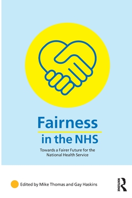 Fairness in the NHS: Towards a Fairer Future for the National Health Service - Thomas, Mike (Editor), and Haskins, Gay (Editor)