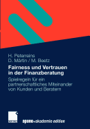 Fairness Und Vertrauen in Der Finanzberatung: Spielregeln Fur Ein Partnerschaftliches Miteinander Von Kunden Und Beratern