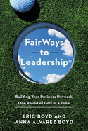 Fairways to Leadership: Building Your Business Network One Round of Golf at a Time