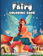 Fairy Coloring Book: Magic Fairies Coloring Book Fantasy Fairy Tale Pictures with Flowers, Butterflies, Birds, Bugs, Cute Animals