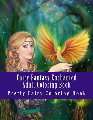 Fairy Fantasy Enchanted Adult Coloring Book: Beautiful One Sided Fairy Designs For Grownups - Books, Adult Coloring, and Coloring Book, Pretty Fairy
