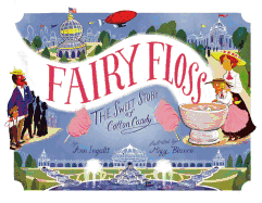 Fairy Floss: The Sweet Story of Cotton Candy