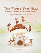 Fairy Friends and Forest Tales: A Journey Through the Mushroom Forest Companion Coloring Book