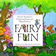 Fairy Fun: A Child's Fairyland of Enchanting Projects and Magical Games - Schwartz, Marla