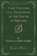 Fairy Legends and Traditions of the South of Ireland, Vol. 2 (Classic Reprint)