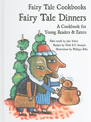 Fairy Tale Dinners: A Cookbook for Young Readers and Eaters - Yolen, Jane (Retold by), and Stemple, Heidi E Y (Contributions by)