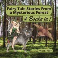 Fairy Tale Stories From a Mysterious Forest: 4 Books in 1