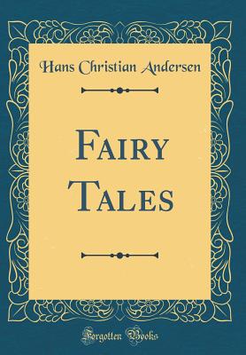 Fairy Tales (Classic Reprint) - Andersen, Hans Christian