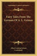 Fairy Tales From The German Of A. L. Grimm