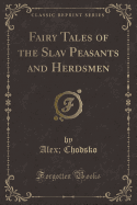 Fairy Tales of the Slav Peasants and Herdsmen (Classic Reprint)