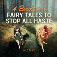 Fairy Tales to Stop All Haste: 4 Books in 1