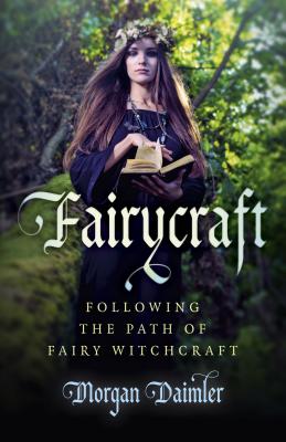 Fairycraft: Following the Path of Fairy Witchcraft - Daimler, Morgan