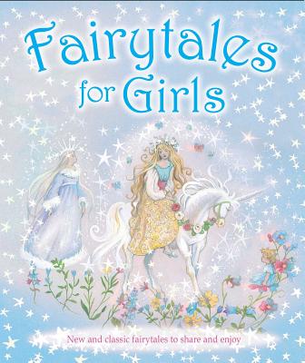 Fairytales for Girls: New and Classic Fairytales to Share and Enjoy - Igloobooks