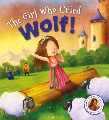 Fairytales Gone Wrong: The Girl Who Cried Wolf: A Story about Telling the Truth - Smallman, Steve