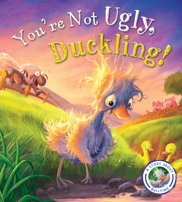 Fairytales Gone Wrong: You're Not Ugly, Duckling!: A Story about Bullying - Smallman, Steve