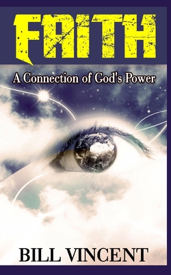 Faith: A Connection of God's Power - Vincent, Bill