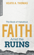 Faith Amid the Ruins: The Book of Habakkuk