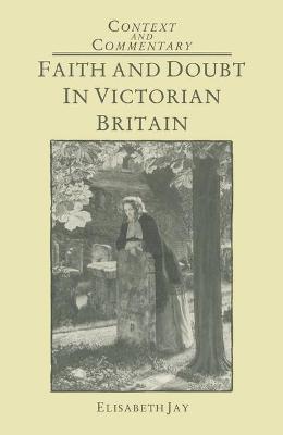 Faith and Doubt in Victorian Britain - Jay, Elisabeth