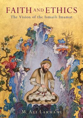 Faith and Ethics - Lakhani, M. Ali