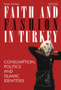 Faith and Fashion in Turkey: Consumption, Politics and Islamic Identities