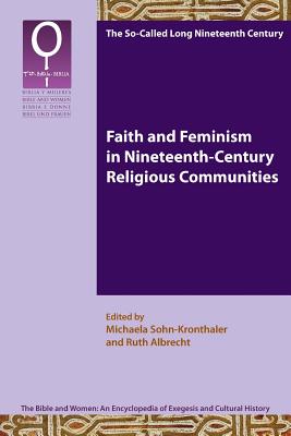 Faith and Feminism in Nineteenth-Century Religious Communities - Sohn-Kronthaler, Michaela (Editor), and Albrecht, Ruth (Editor)