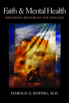 Faith and Mental Health: Religious Resources for Healing - Koenig, Harold G, MD