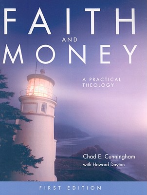 Faith and Money: A Practical Theology - Cunningham, Chad E, and Dayton, Howard