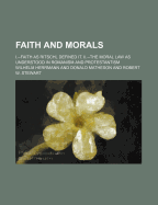 Faith and Morals. I.--Faith as Ritschl Defined It. II.--The Moral Law as Understood in Romanism and Protestantism - Dr