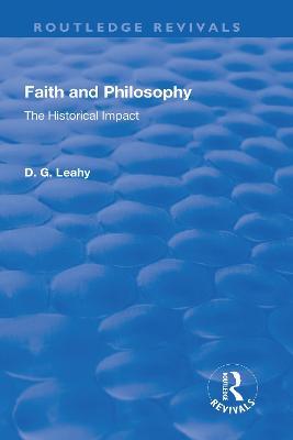 Faith and Philosophy: The Historical Impact - Leahy, D. G.