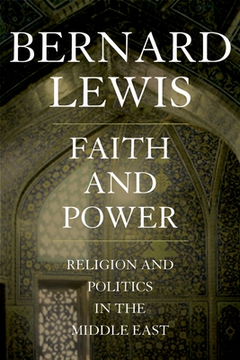 Faith and Power: Religion and Politics in the Middle East - Lewis, Bernard